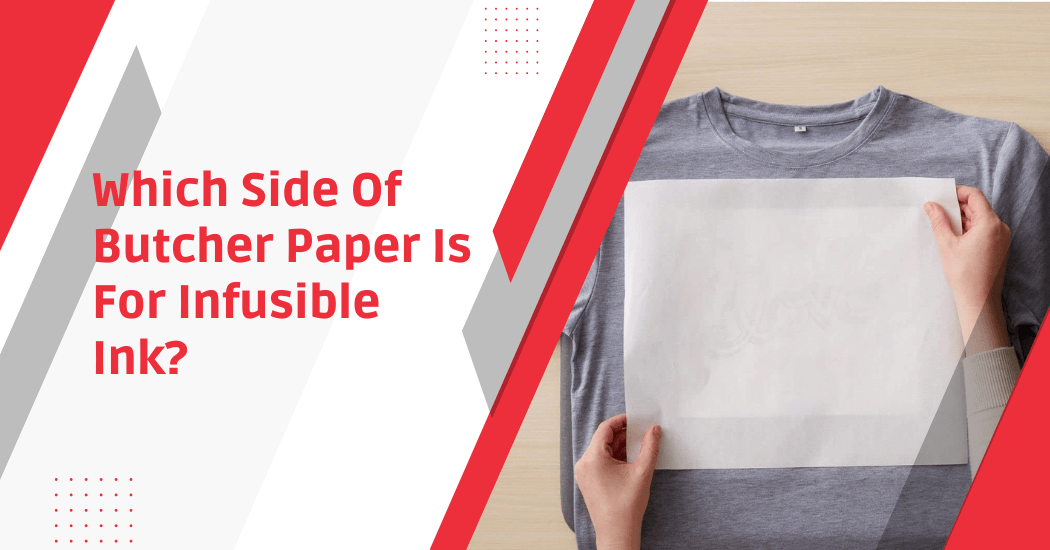 Which Side Of Butcher Paper Is For Infusible Ink?