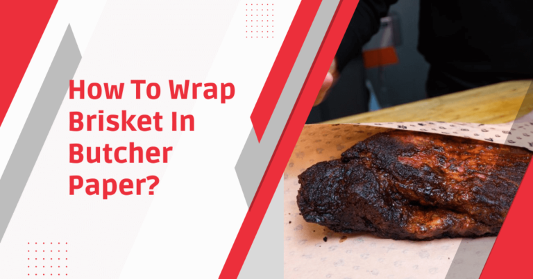 How To Wrap A Brisket In Butcher Paper?